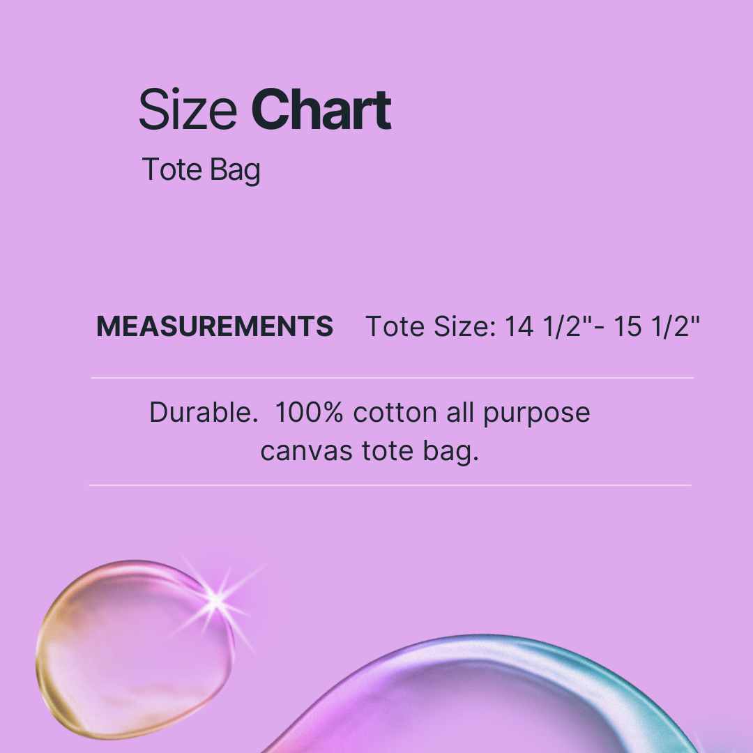 Size chart for tote bag. Measurements are fourteen and one half inches by fifteen and one half inches. One hundred percent cotton all purpose canvas tote bag that folds flat.